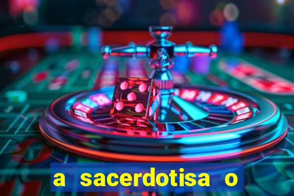 a sacerdotisa o que ele sente por mim